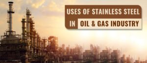 Top 10 Applications of Stainless Steel Tubes in the Oil & Gas Industry