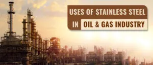 Top 10 Applications of Stainless Steel Tubes in the Oil & Gas Industry